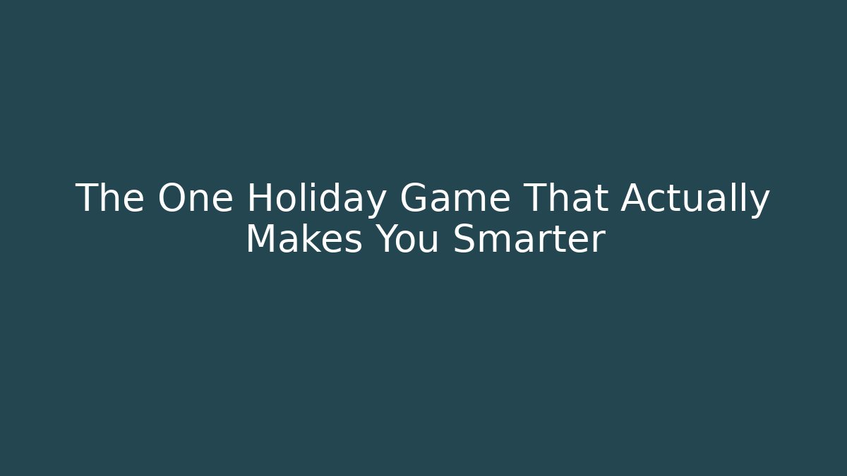 The One Holiday Game That Actually Makes You Smarter