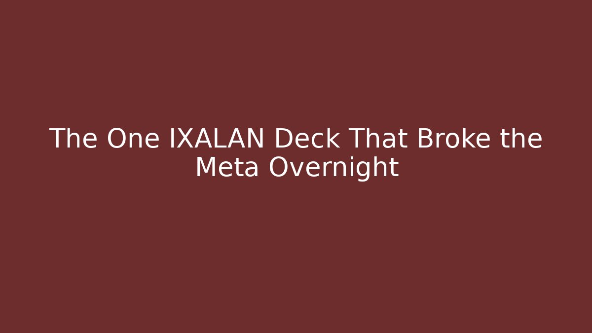 The One IXALAN Deck That Broke the Meta Overnight