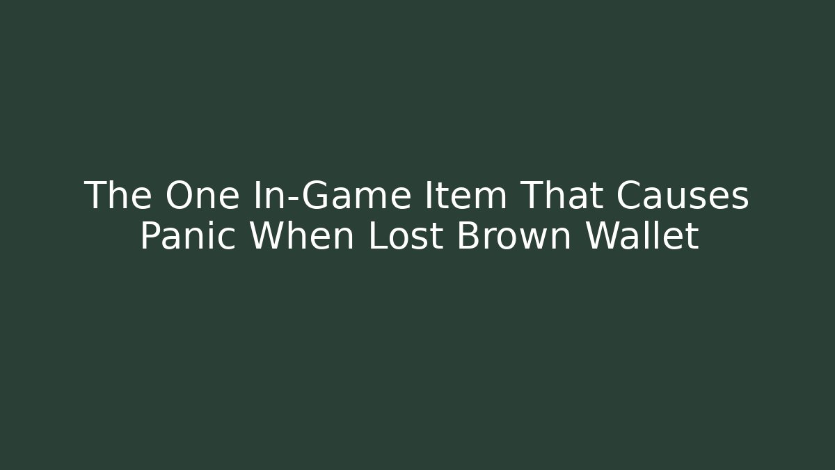 The One In-Game Item That Causes Panic When Lost Brown Wallet