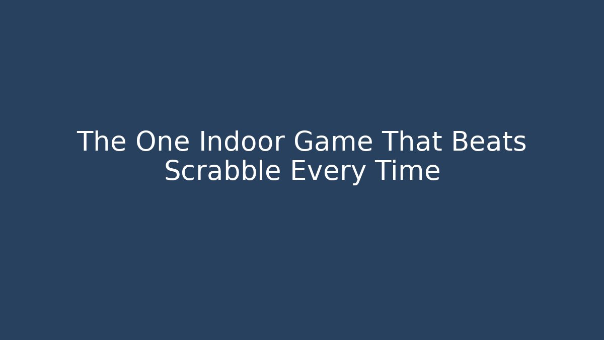 The One Indoor Game That Beats Scrabble Every Time