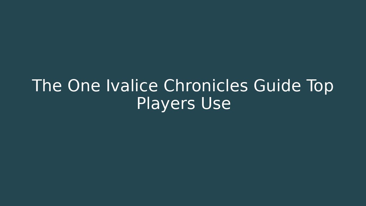 The One Ivalice Chronicles Guide Top Players Use