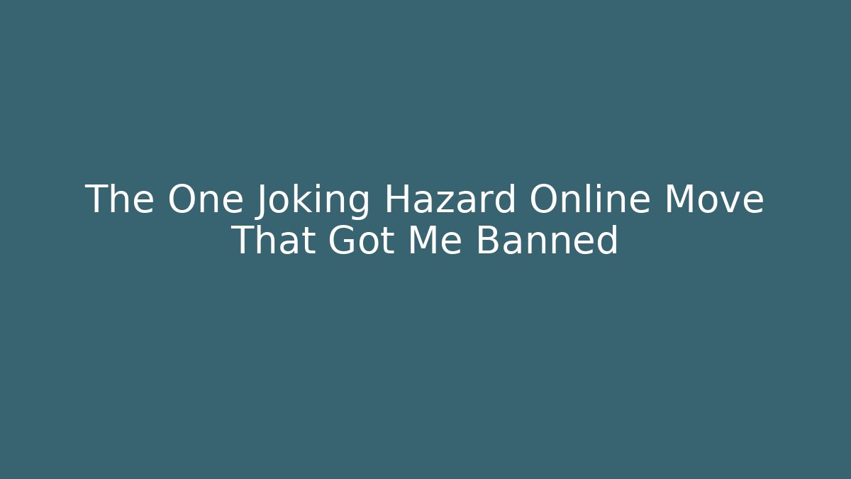The One Joking Hazard Online Move That Got Me Banned