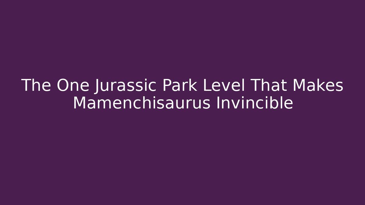 The One Jurassic Park Level That Makes Mamenchisaurus Invincible