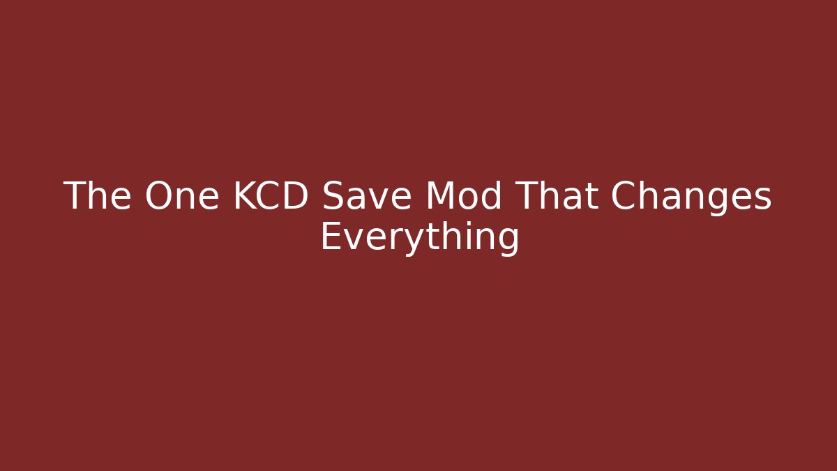 The One KCD Save Mod That Changes Everything - Vintage E-Juice
