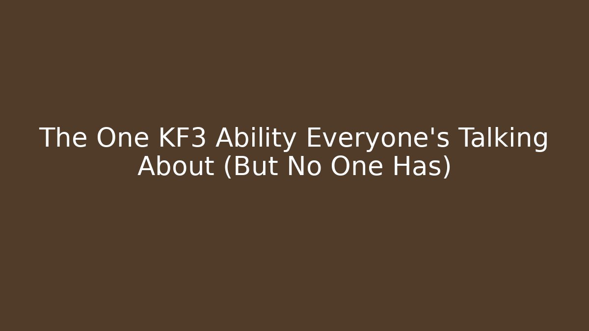 The One KF3 Ability Everyone's Talking About (But No One Has)