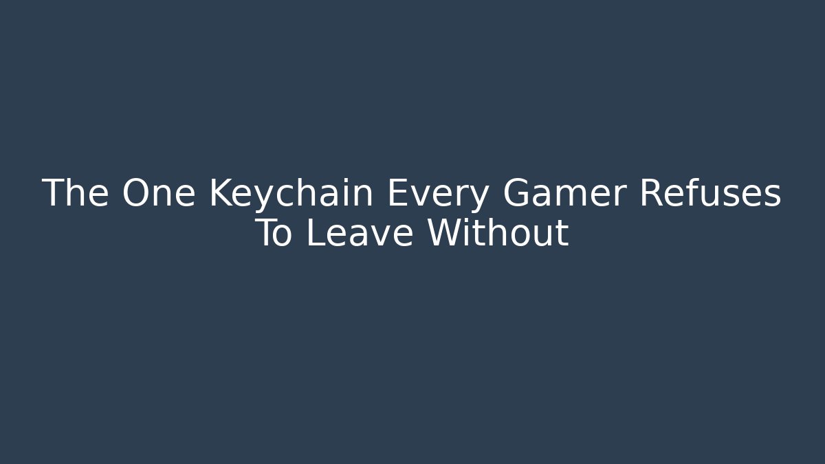 The One Keychain Every Gamer Refuses To Leave Without