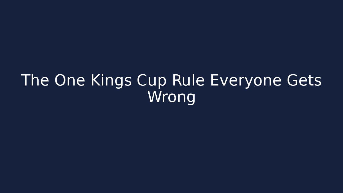 The One Kings Cup Rule Everyone Gets Wrong