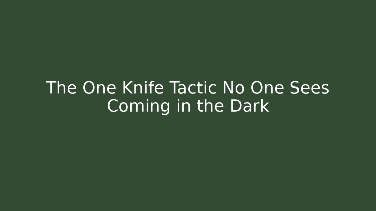 The One Knife Tactic No One Sees Coming in the Dark