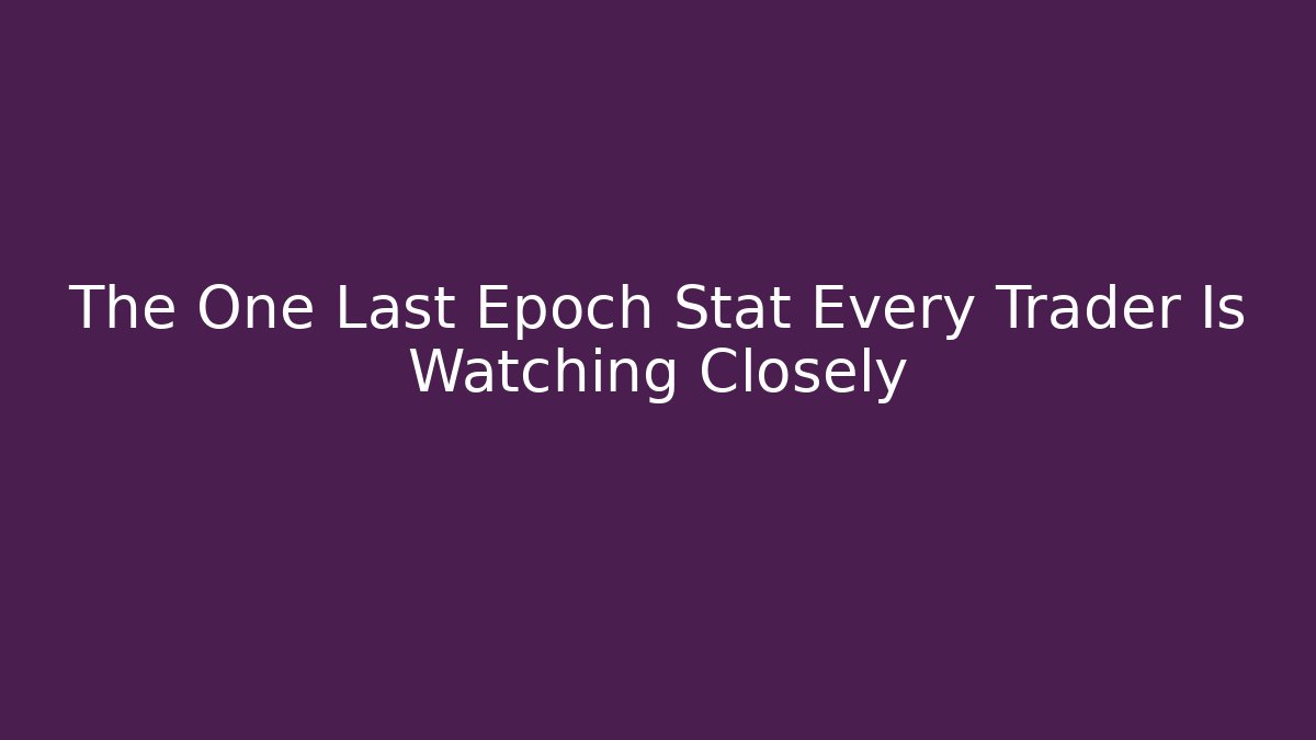 The One Last Epoch Stat Every Trader Is Watching Closely