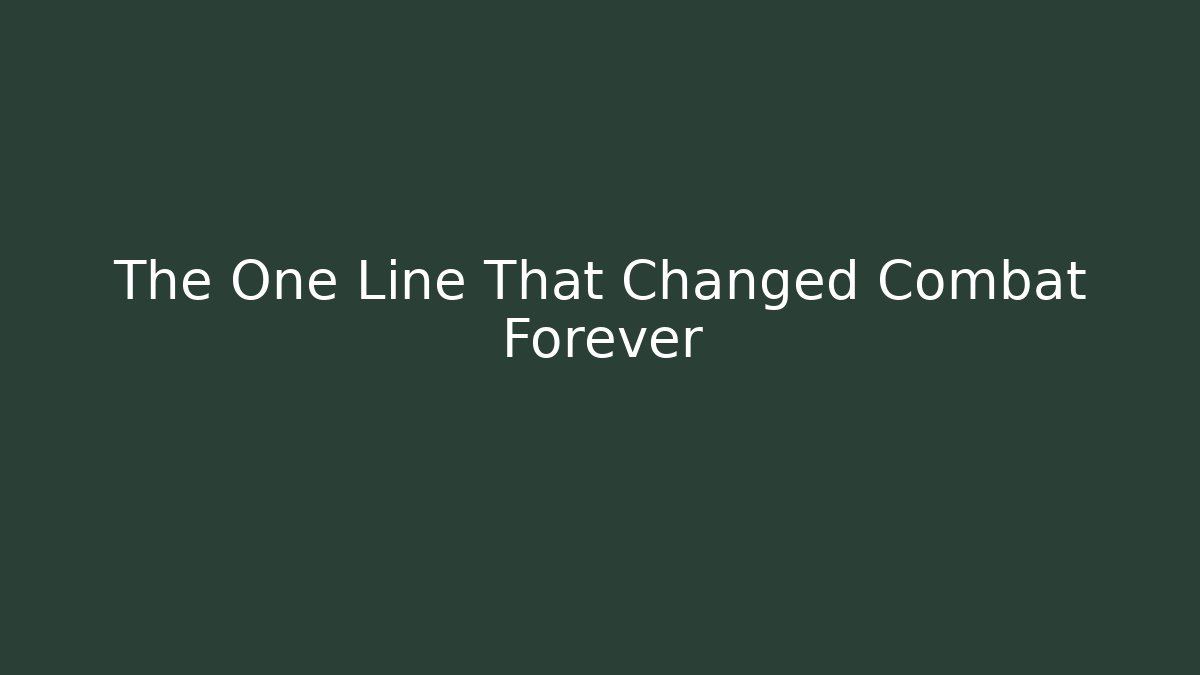 The One Line That Changed Combat Forever