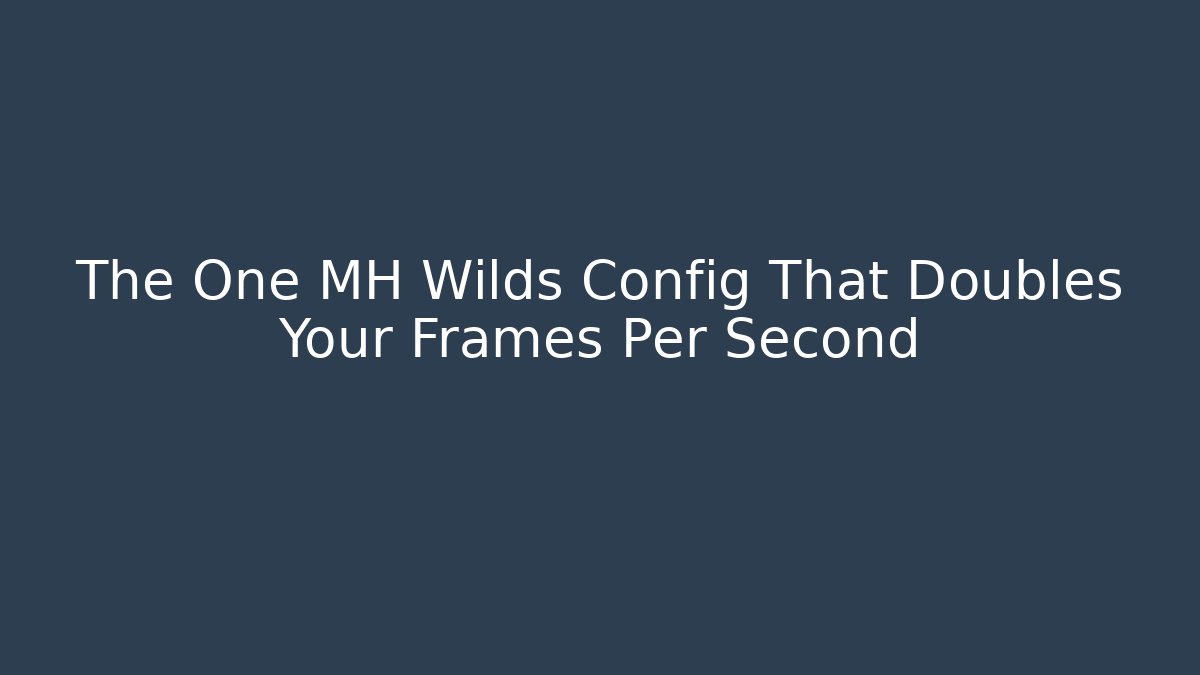 The One MH Wilds Config That Doubles Your Frames Per Second