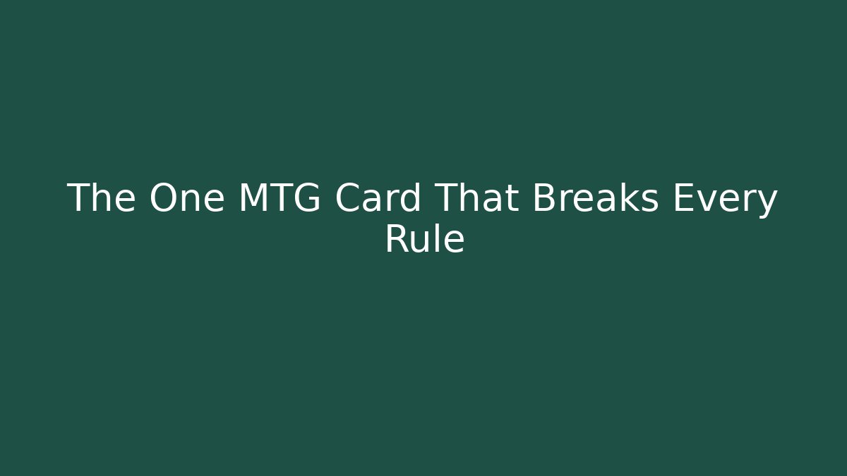 The One MTG Card That Breaks Every Rule