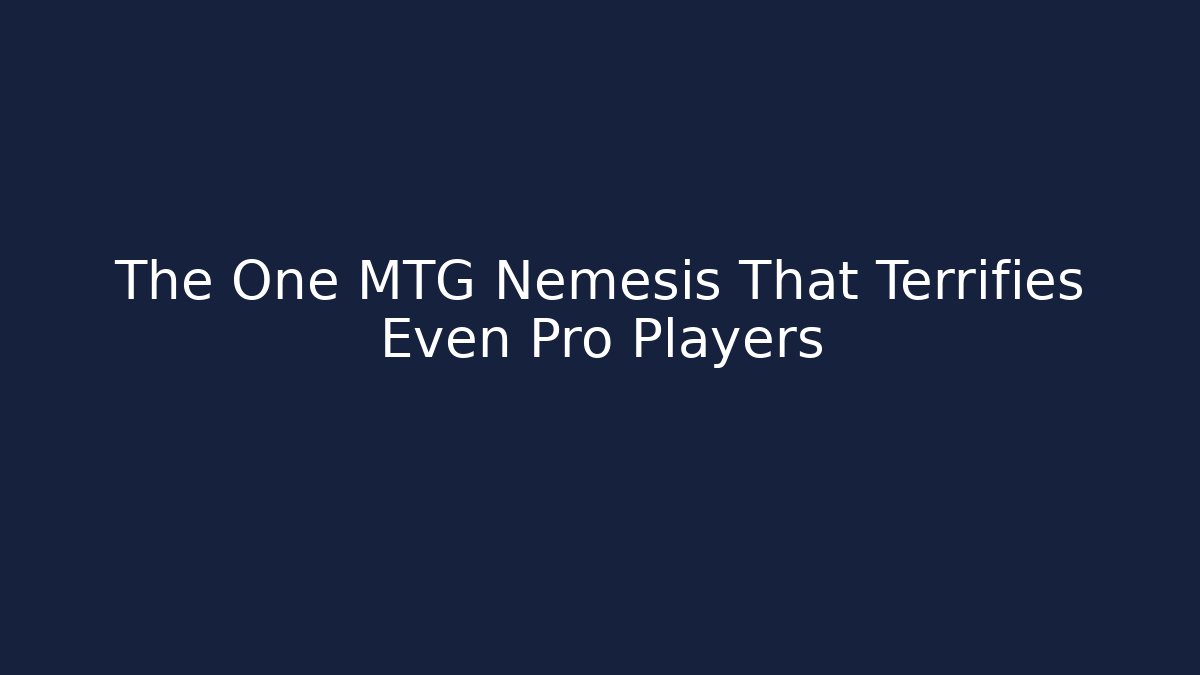 The One MTG Nemesis That Terrifies Even Pro Players