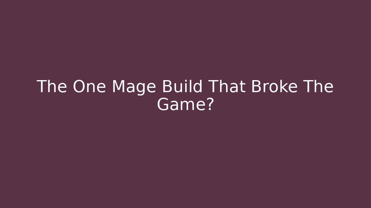 The One Mage Build That Broke The Game?