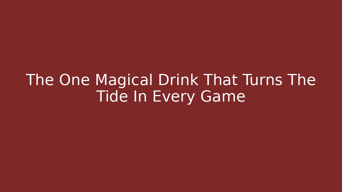 The One Magical Drink That Turns The Tide In Every Game