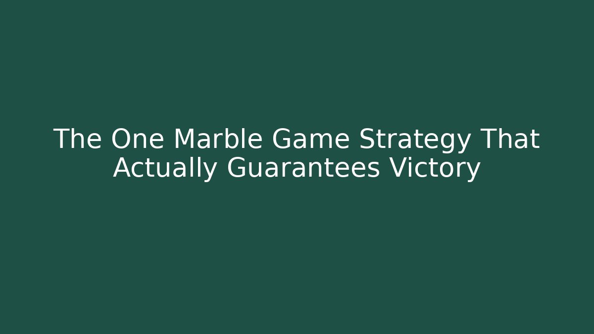 The One Marble Game Strategy That Actually Guarantees Victory