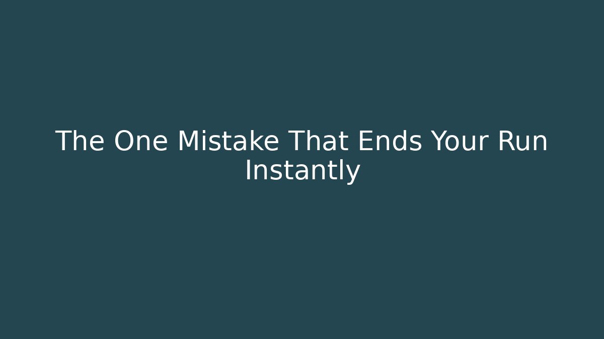 The One Mistake That Ends Your Run Instantly