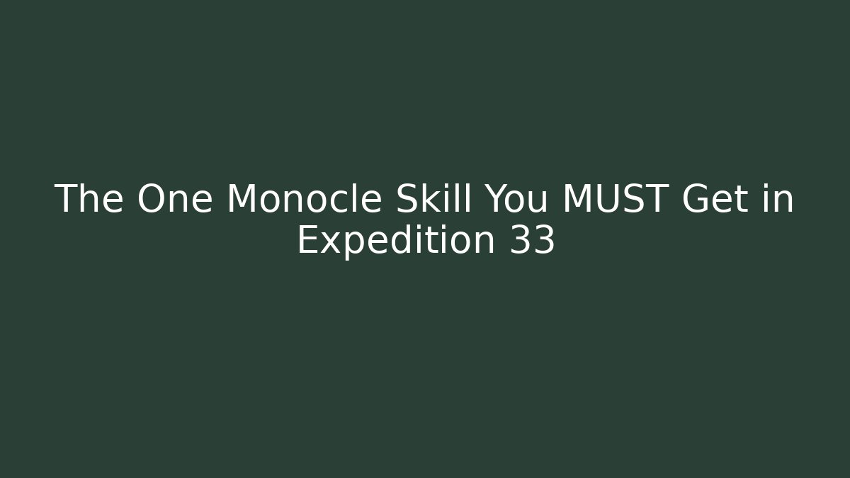 The One Monocle Skill You MUST Get in Expedition 33