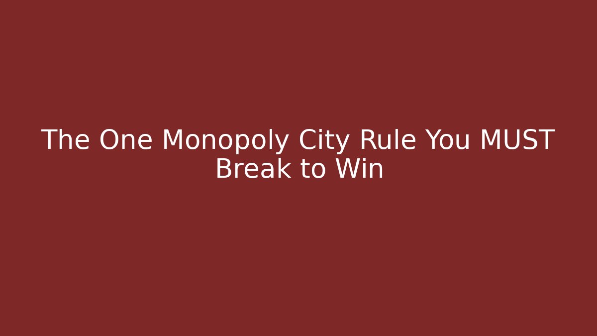 The One Monopoly City Rule You MUST Break to Win
