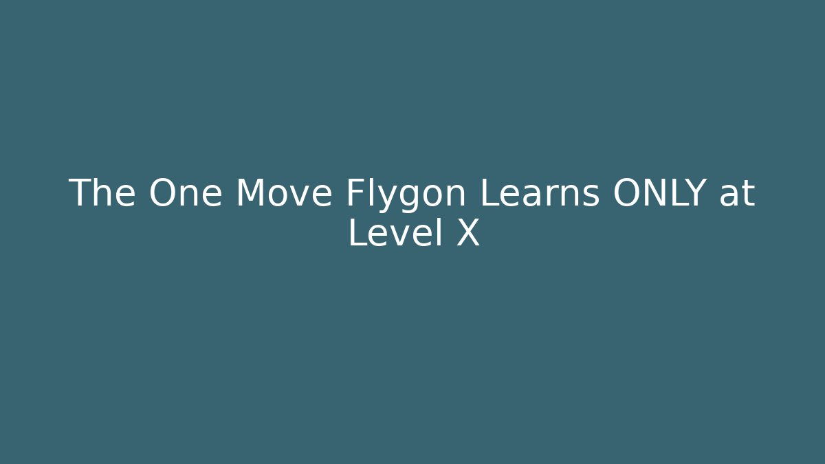 The One Move Flygon Learns ONLY at Level X