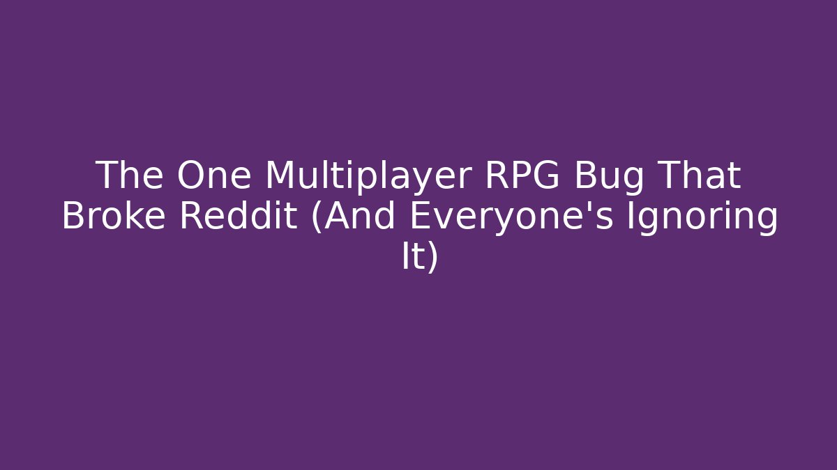 The One Multiplayer RPG Bug That Broke Reddit (And Everyone's Ignoring It)