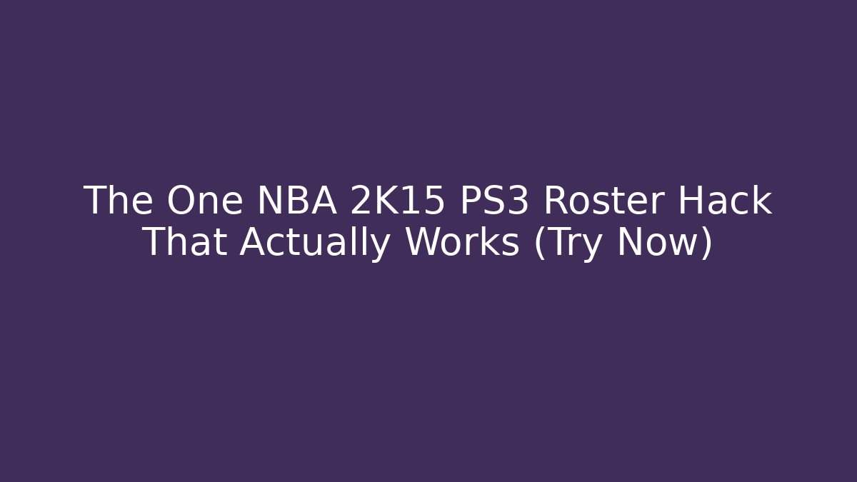 The One NBA 2K15 PS3 Roster Hack That Actually Works (Try Now) - Vintage E-Juice