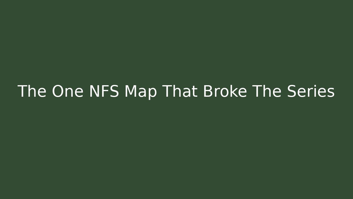 The One NFS Map That Broke The Series