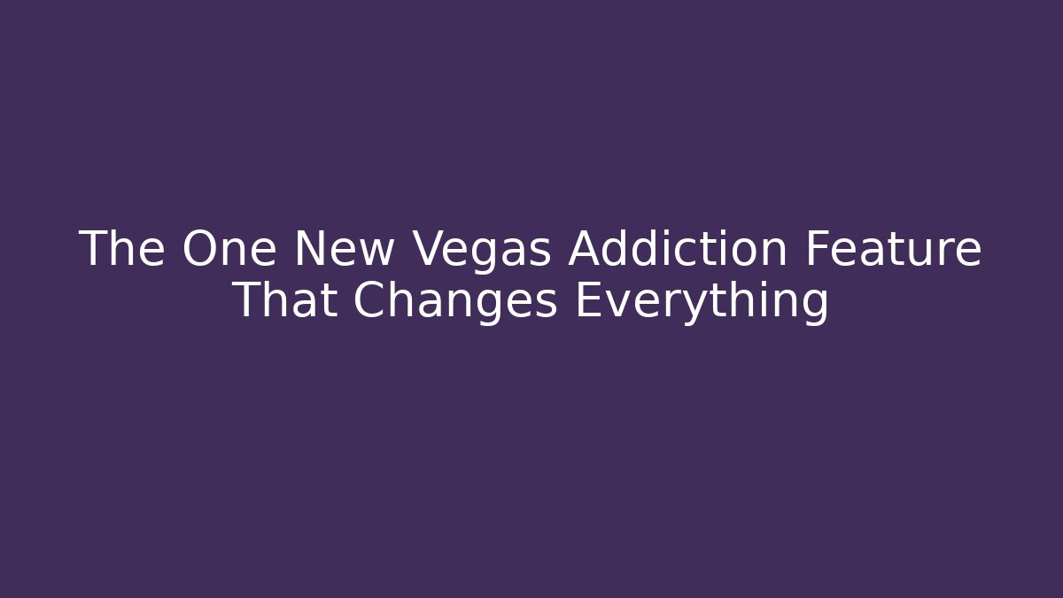 The One New Vegas Addiction Feature That Changes Everything