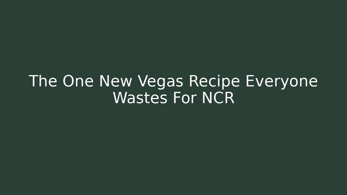 The One New Vegas Recipe Everyone Wastes For NCR - Vintage E-Juice