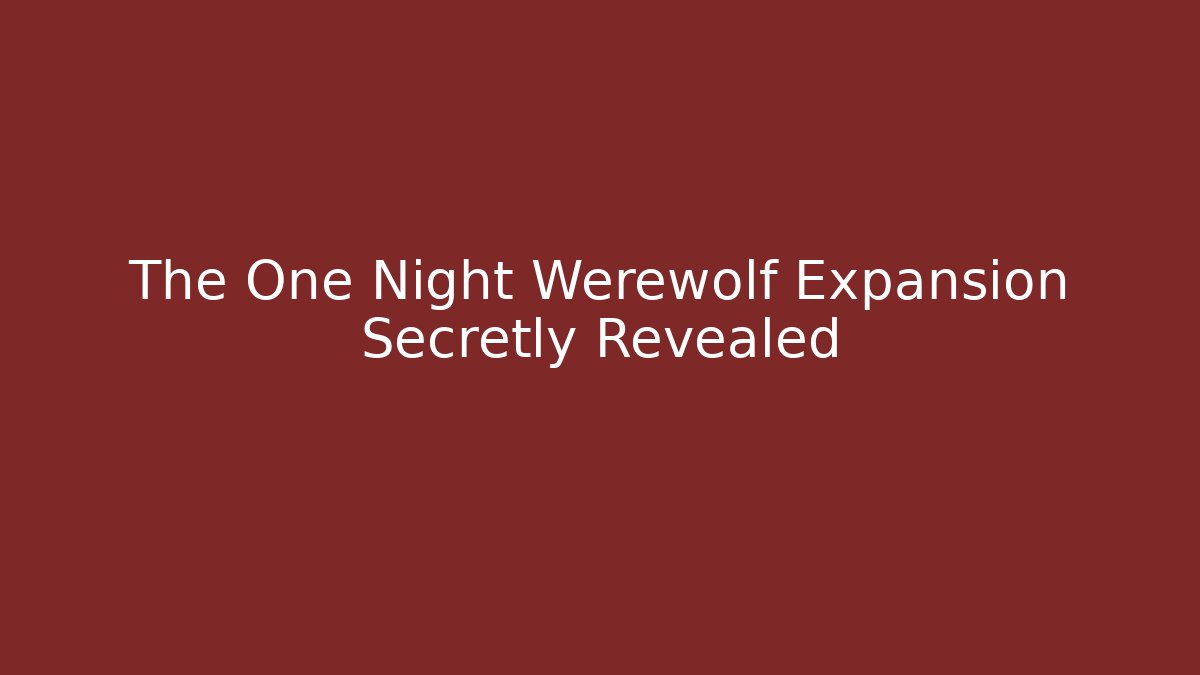 The One Night Werewolf Expansion Secretly Revealed