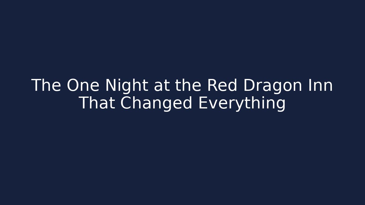 The One Night at the Red Dragon Inn That Changed Everything