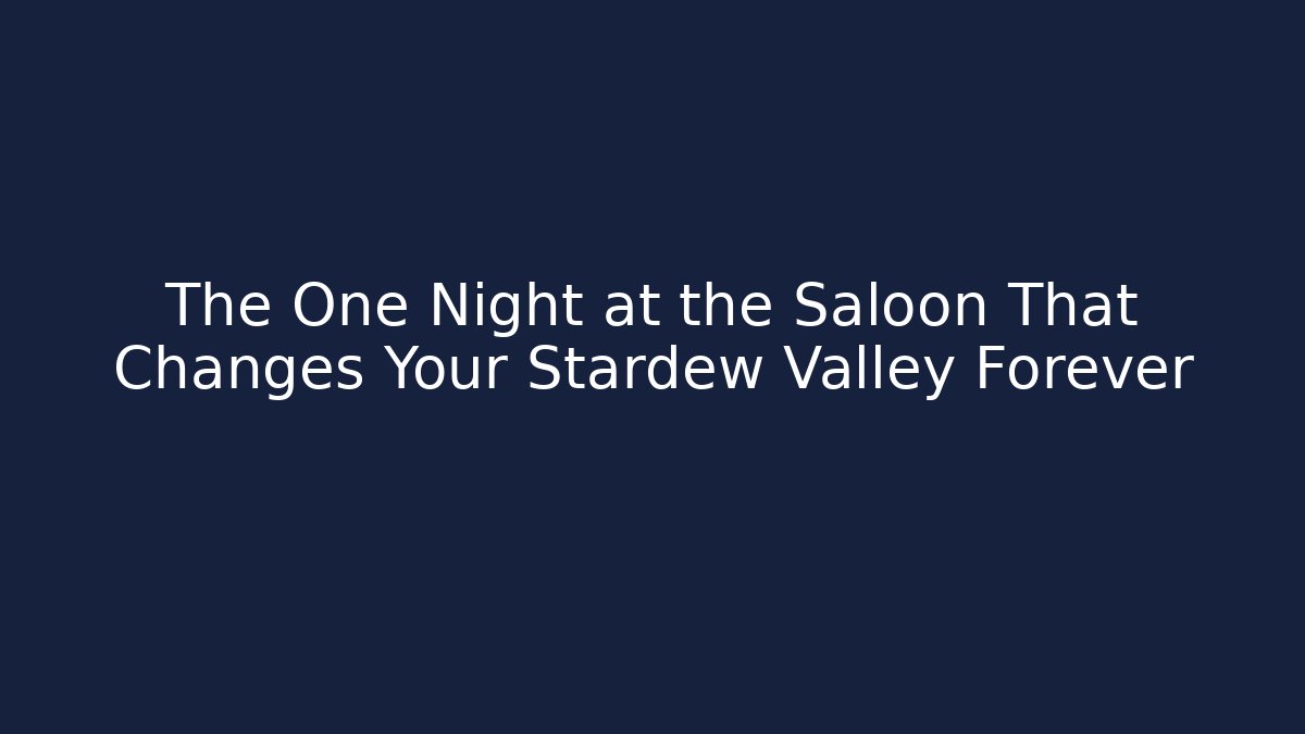 The One Night at the Saloon That Changes Your Stardew Valley Forever