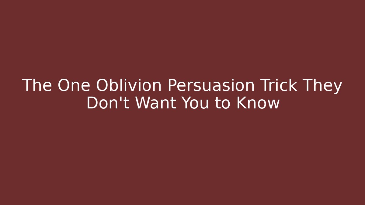 The One Oblivion Persuasion Trick They Don’t Want You to Know - Vintage E-Juice