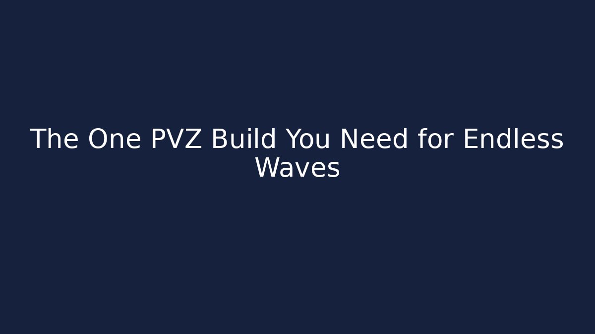 The One PVZ Build You Need for Endless Waves