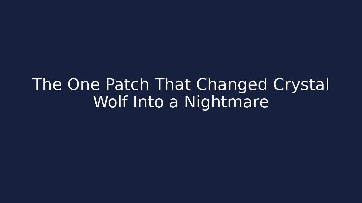 The One Patch That Changed Crystal Wolf Into a Nightmare