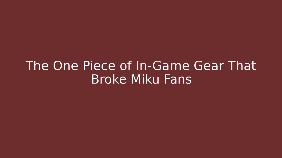 The One Piece of In-Game Gear That Broke Miku Fans