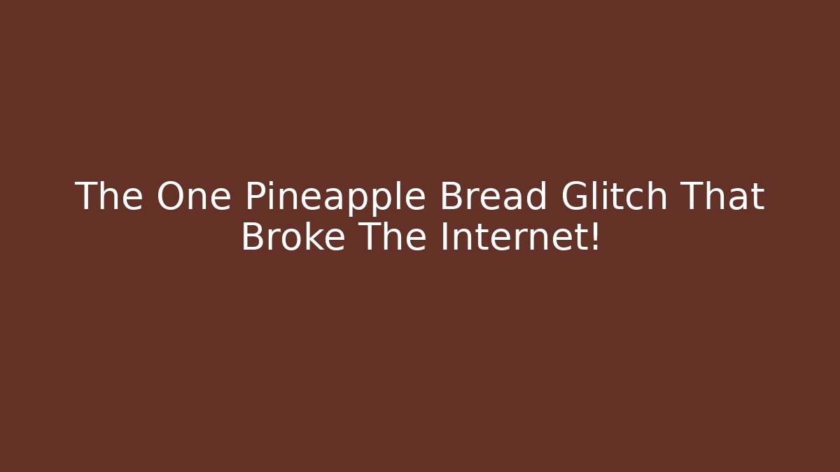 The One Pineapple Bread Glitch That Broke The Internet!