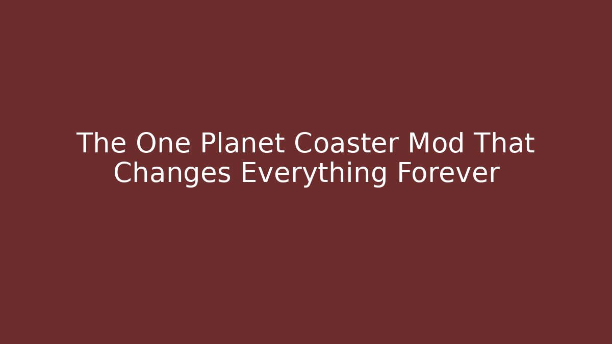 The One Planet Coaster Mod That Changes Everything Forever