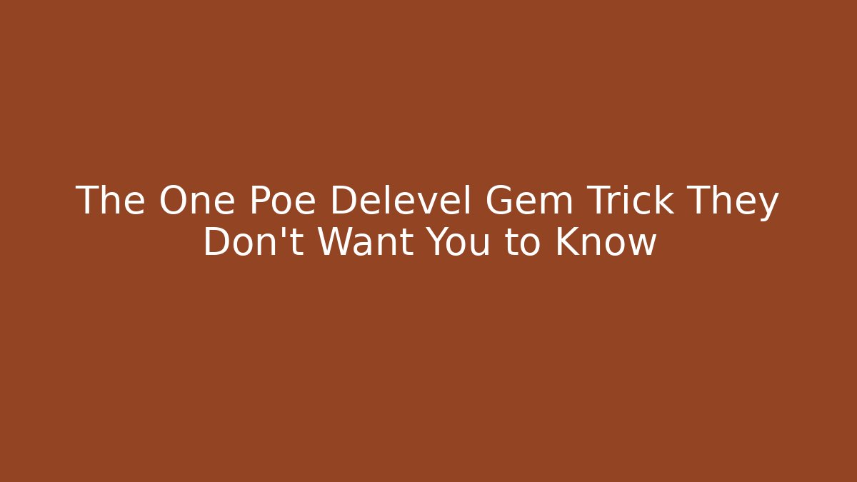 The One Poe Delevel Gem Trick They Don't Want You to Know