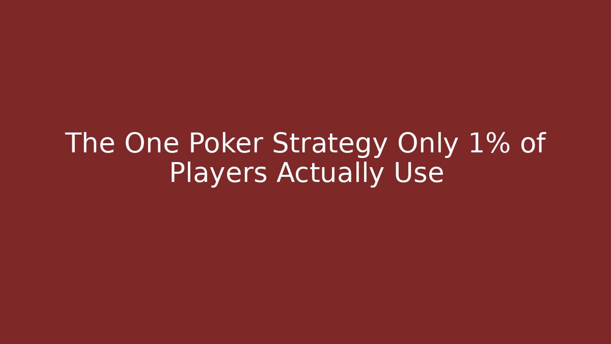 The One Poker Strategy Only 1% of Players Actually Use