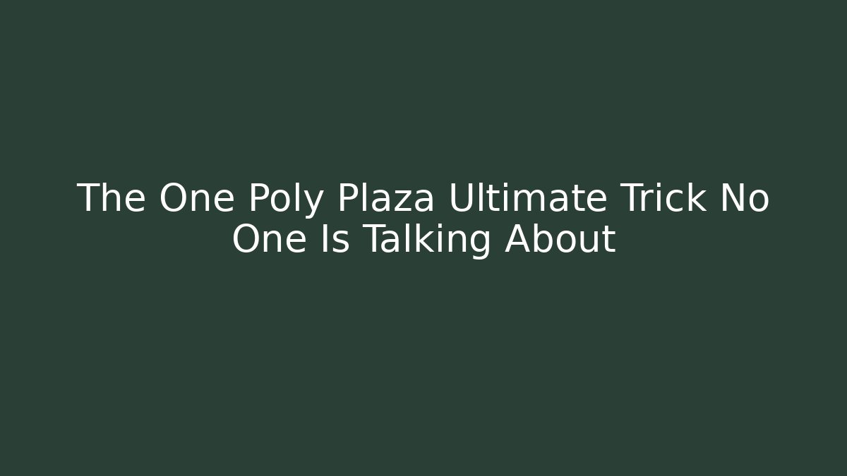 The One Poly Plaza Ultimate Trick No One Is Talking About