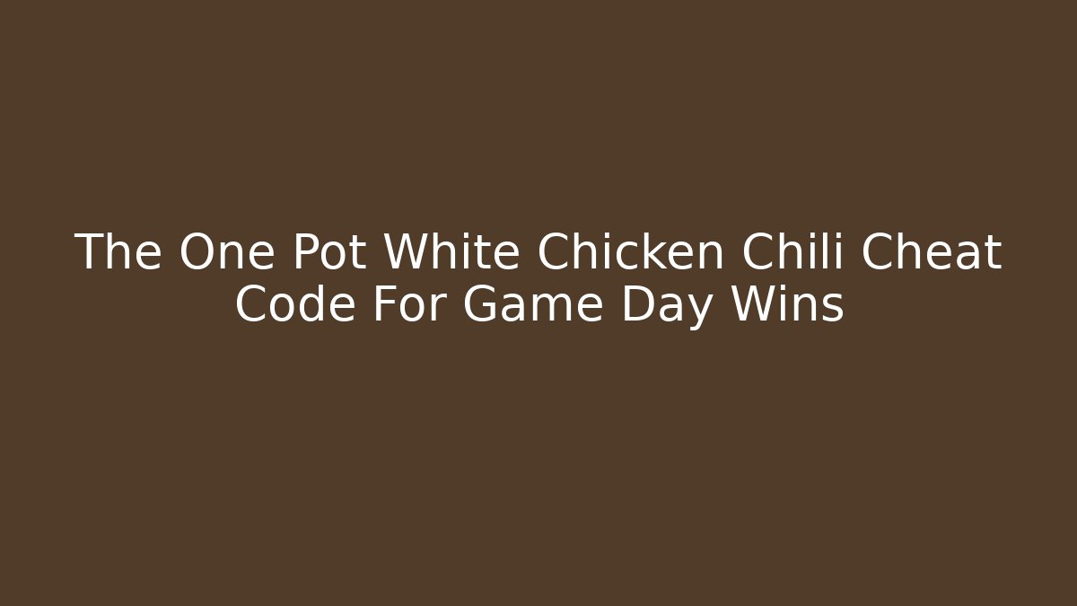 The One Pot White Chicken Chili Cheat Code For Game Day Wins