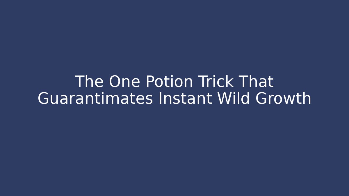 The One Potion Trick That Guarantimates Instant Wild Growth - Vintage E-Juice