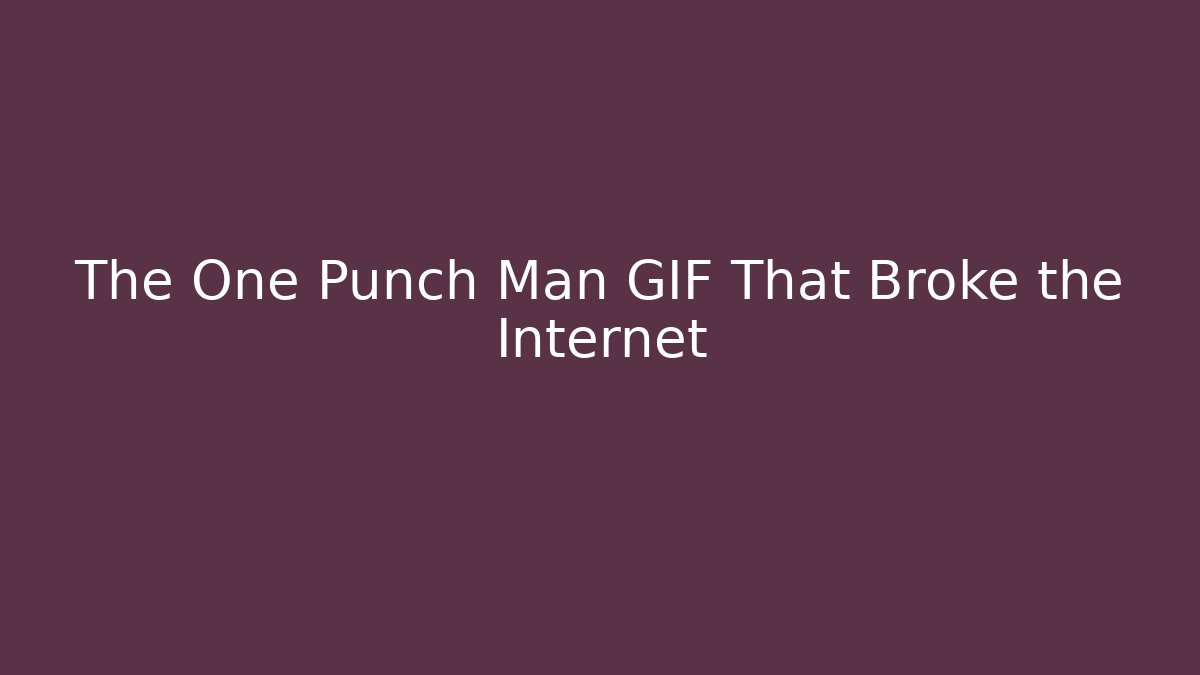 The One Punch Man GIF That Broke the Internet - Vintage E-Juice