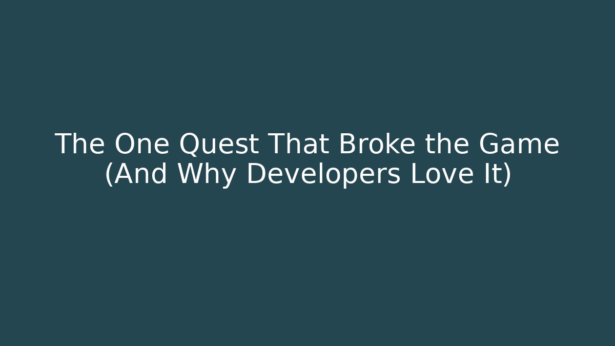 The One Quest That Broke the Game (And Why Developers Love It)