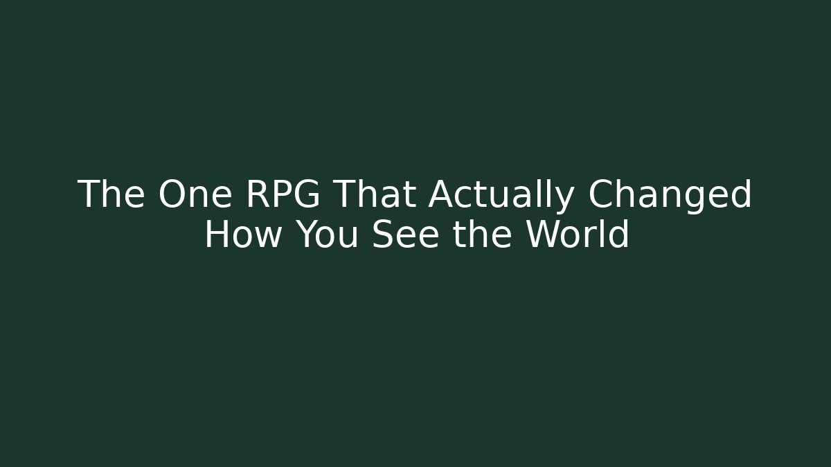 The One RPG That Actually Changed How You See the World