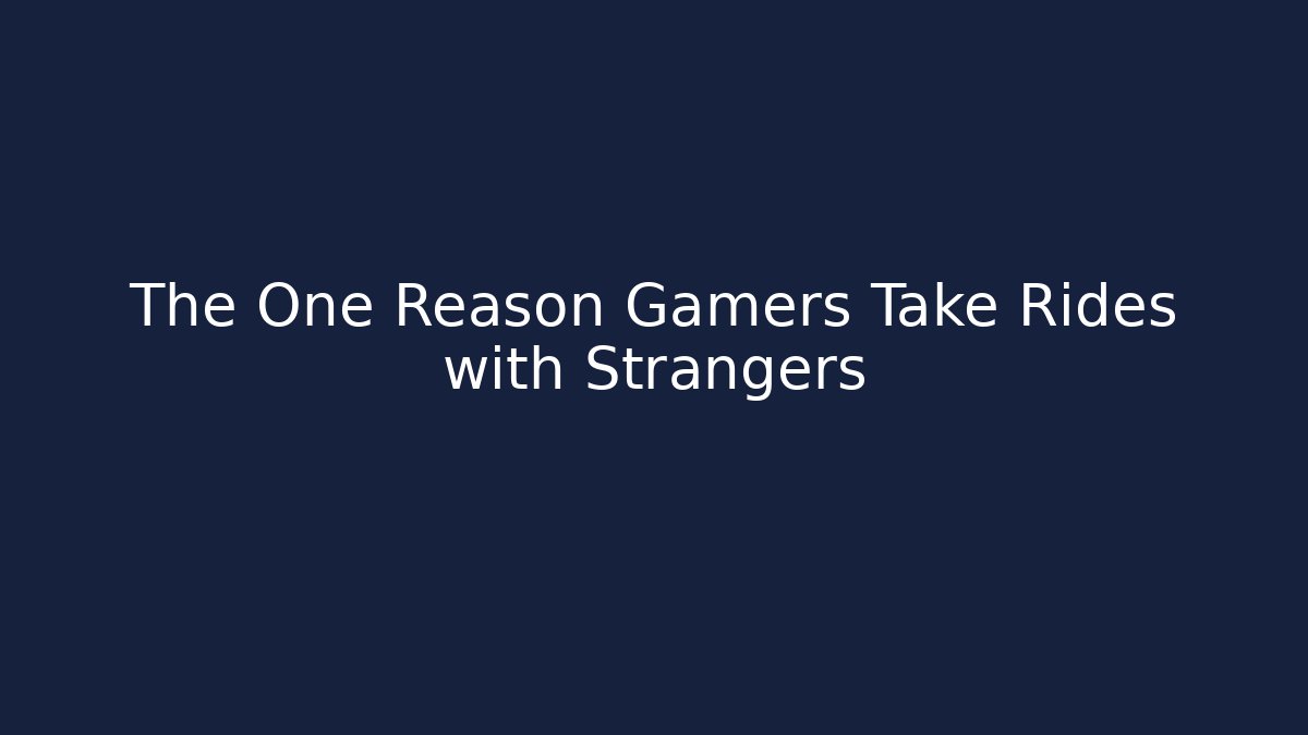 The One Reason Gamers Take Rides with Strangers - Vintage E-Juice