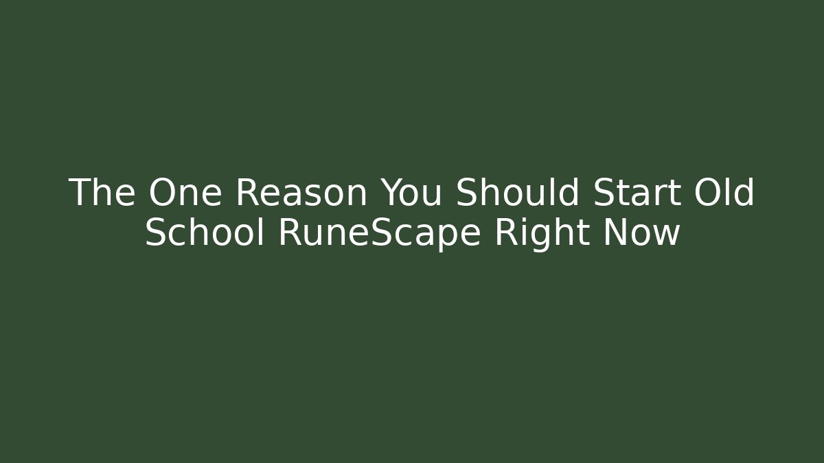 The One Reason You Should Start Old School RuneScape Right Now - Vintage E-Juice