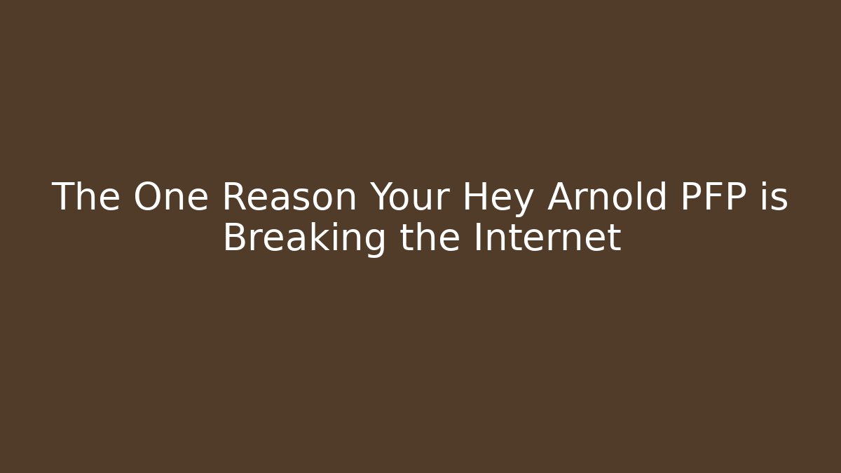 The One Reason Your Hey Arnold PFP is Breaking the Internet