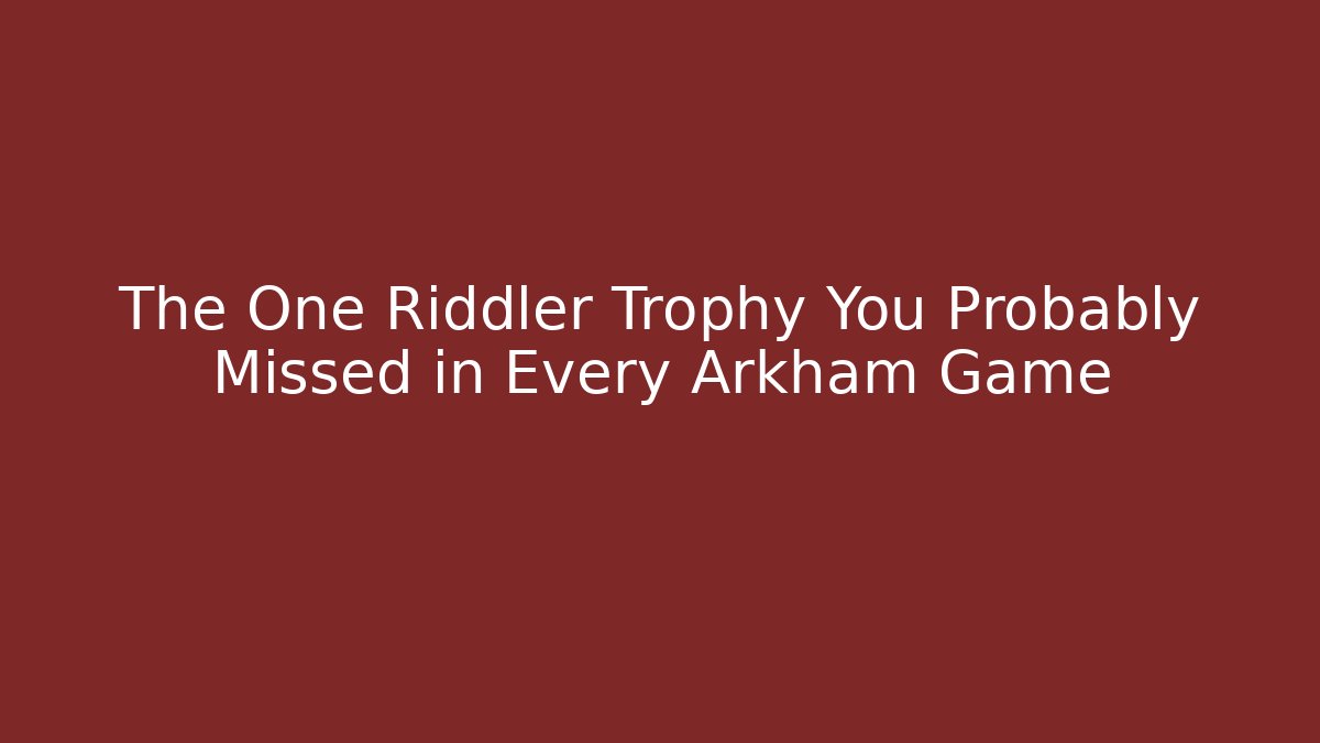 The One Riddler Trophy You Probably Missed in Every Arkham Game
